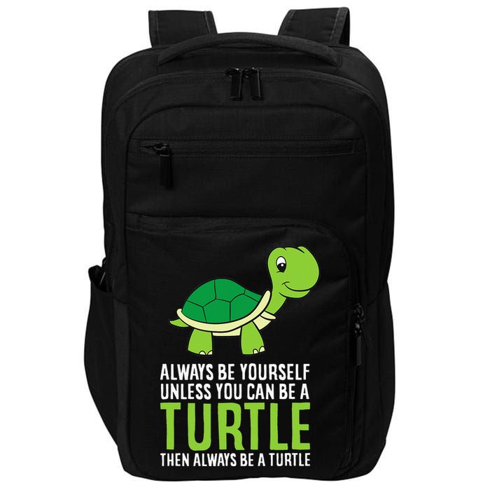 Sea Turtle Pet Always Be Yourself Unless You Can Be A Turtle Impact Tech Backpack