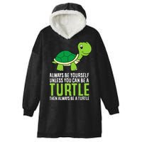 Sea Turtle Pet Always Be Yourself Unless You Can Be A Turtle Hooded Wearable Blanket