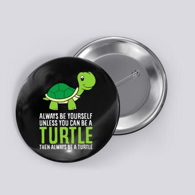 Sea Turtle Pet Always Be Yourself Unless You Can Be A Turtle Button