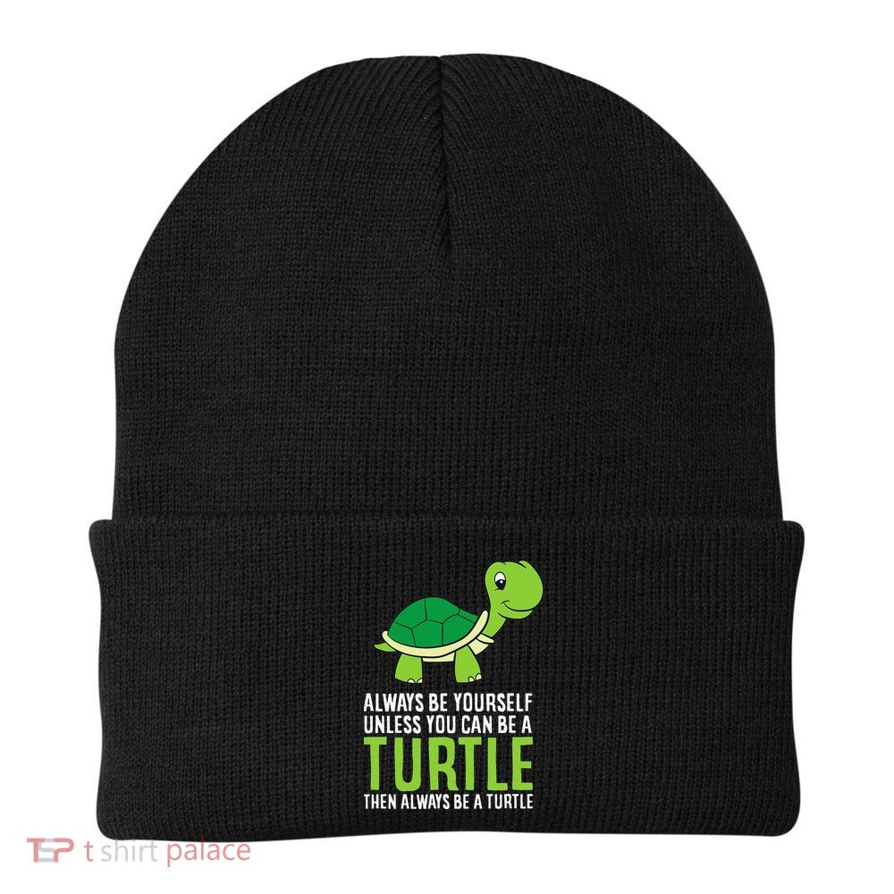 Sea Turtle Pet Always Be Yourself Unless You Can Be A Turtle Beanie