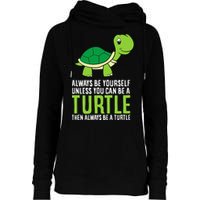 Sea Turtle Pet Always Be Yourself Unless You Can Be A Turtle Womens Funnel Neck Pullover Hood