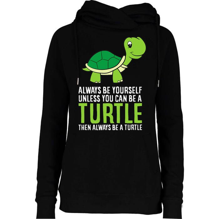 Sea Turtle Pet Always Be Yourself Unless You Can Be A Turtle Womens Funnel Neck Pullover Hood