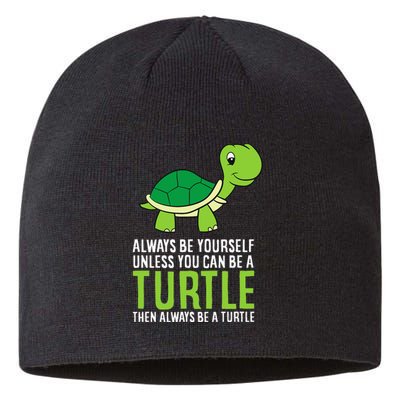 Sea Turtle Pet Always Be Yourself Unless You Can Be A Turtle Sustainable Beanie