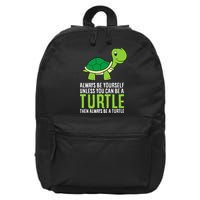 Sea Turtle Pet Always Be Yourself Unless You Can Be A Turtle 16 in Basic Backpack