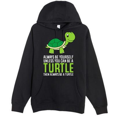 Sea Turtle Pet Always Be Yourself Unless You Can Be A Turtle Premium Pullover Hoodie