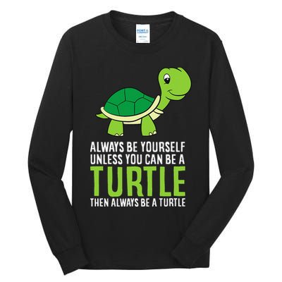 Sea Turtle Pet Always Be Yourself Unless You Can Be A Turtle Tall Long Sleeve T-Shirt