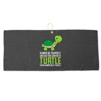 Sea Turtle Pet Always Be Yourself Unless You Can Be A Turtle Large Microfiber Waffle Golf Towel