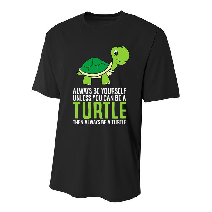 Sea Turtle Pet Always Be Yourself Unless You Can Be A Turtle Youth Performance Sprint T-Shirt