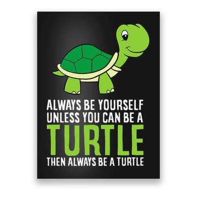 Sea Turtle Pet Always Be Yourself Unless You Can Be A Turtle Poster