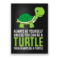 Sea Turtle Pet Always Be Yourself Unless You Can Be A Turtle Poster