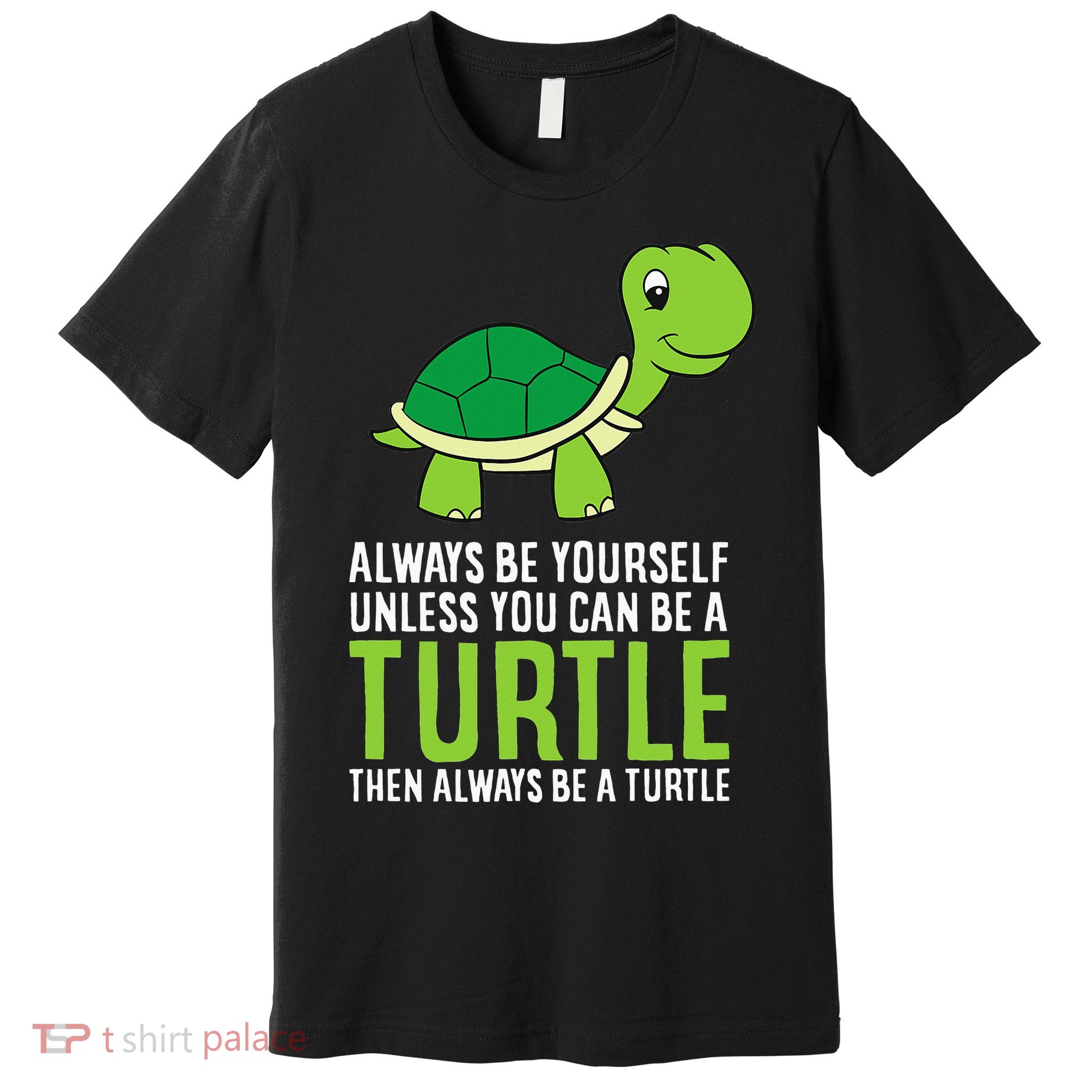 Sea Turtle Pet Always Be Yourself Unless You Can Be A Turtle Premium T-Shirt