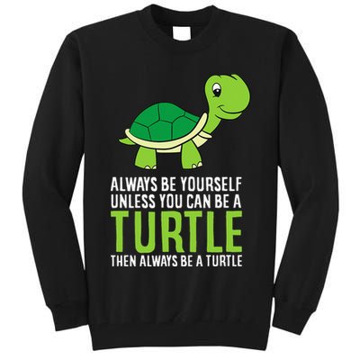 Sea Turtle Pet Always Be Yourself Unless You Can Be A Turtle Tall Sweatshirt