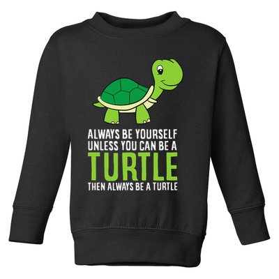 Sea Turtle Pet Always Be Yourself Unless You Can Be A Turtle Toddler Sweatshirt