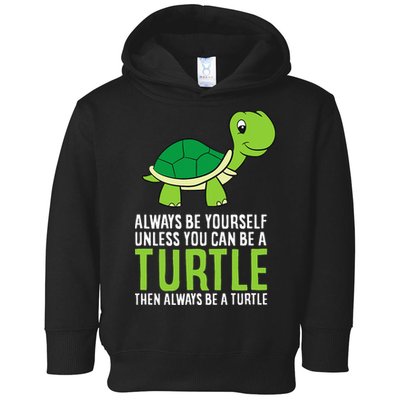 Sea Turtle Pet Always Be Yourself Unless You Can Be A Turtle Toddler Hoodie
