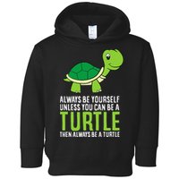Sea Turtle Pet Always Be Yourself Unless You Can Be A Turtle Toddler Hoodie