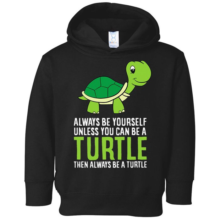 Sea Turtle Pet Always Be Yourself Unless You Can Be A Turtle Toddler Hoodie