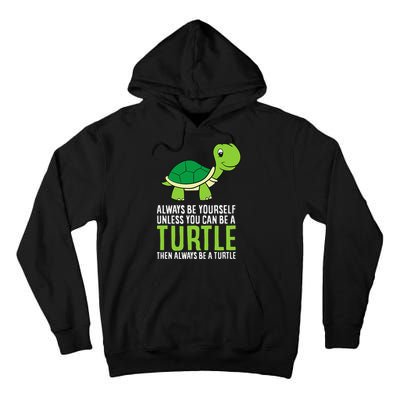 Sea Turtle Pet Always Be Yourself Unless You Can Be A Turtle Tall Hoodie