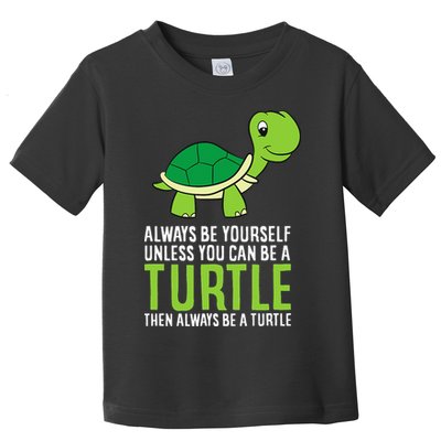 Sea Turtle Pet Always Be Yourself Unless You Can Be A Turtle Toddler T-Shirt
