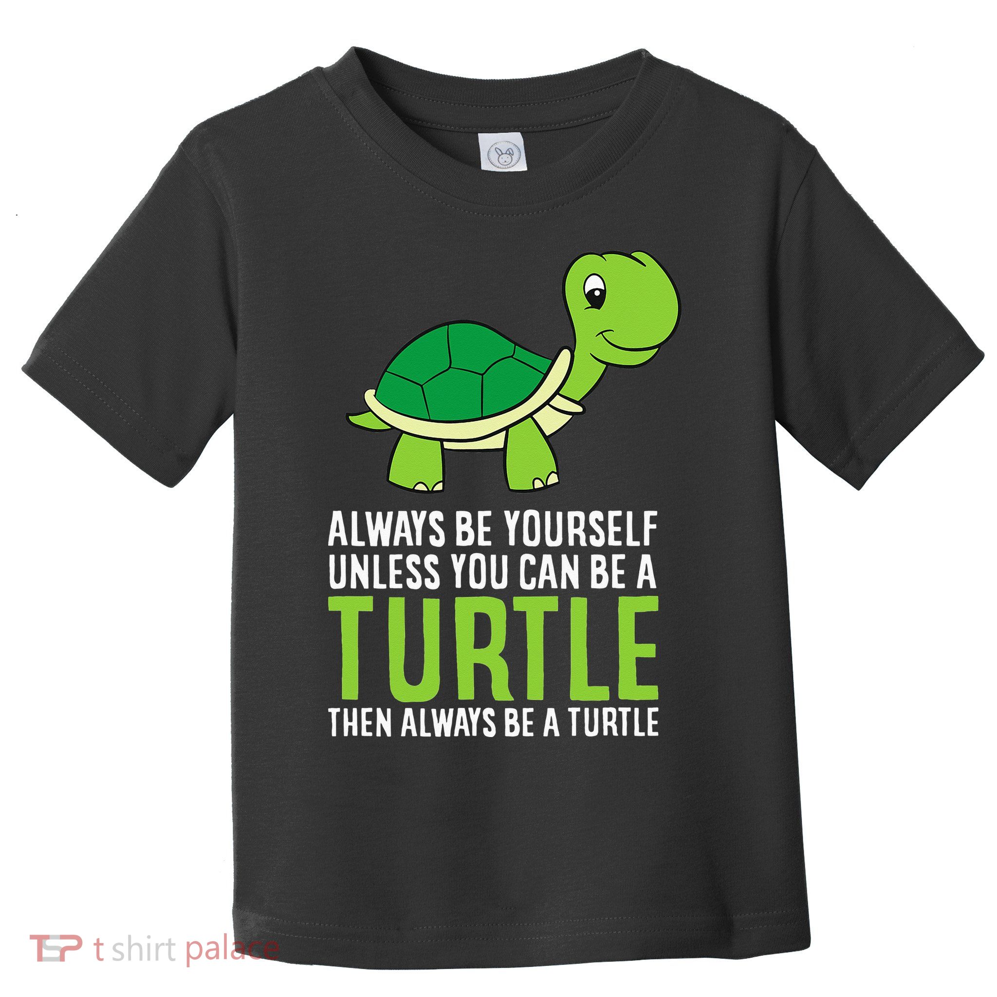 Sea Turtle Pet Always Be Yourself Unless You Can Be A Turtle Toddler T-Shirt