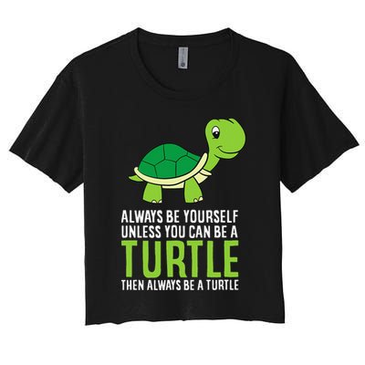 Sea Turtle Pet Always Be Yourself Unless You Can Be A Turtle Crop Top