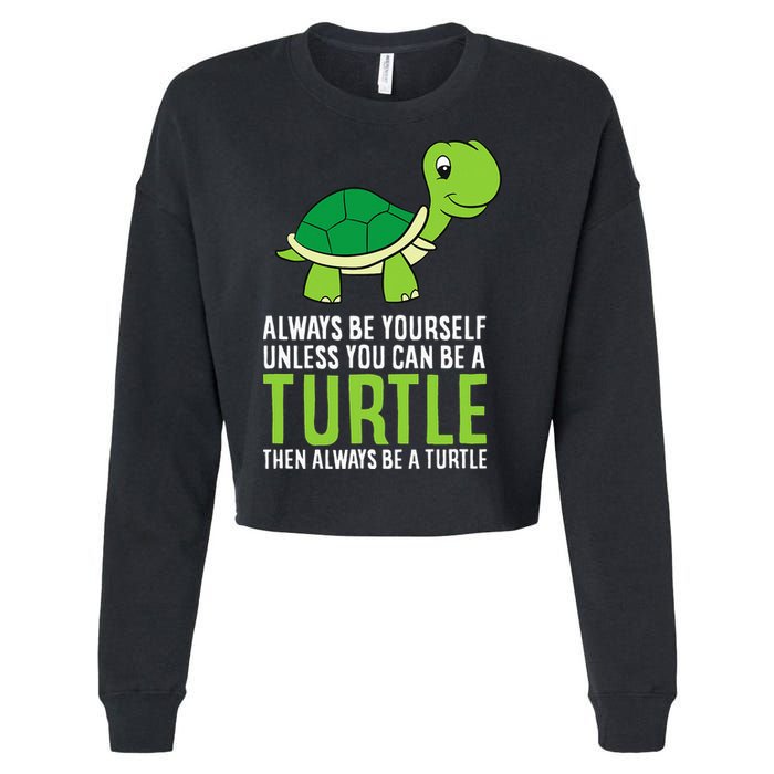 Sea Turtle Pet Always Be Yourself Unless You Can Be A Turtle Cropped Pullover Crew