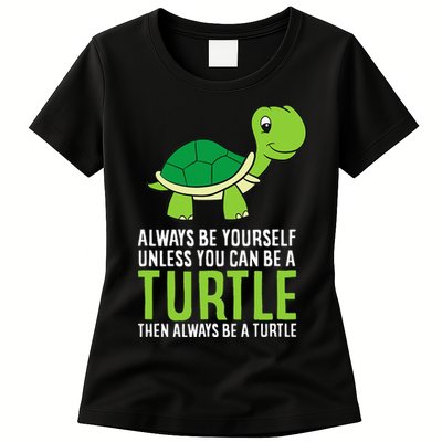 Sea Turtle Pet Always Be Yourself Unless You Can Be A Turtle Womens T-Shirt
