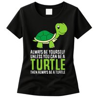 Sea Turtle Pet Always Be Yourself Unless You Can Be A Turtle Womens T-Shirt
