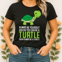Sea Turtle Pet Always Be Yourself Unless You Can Be A Turtle Womens T-Shirt
