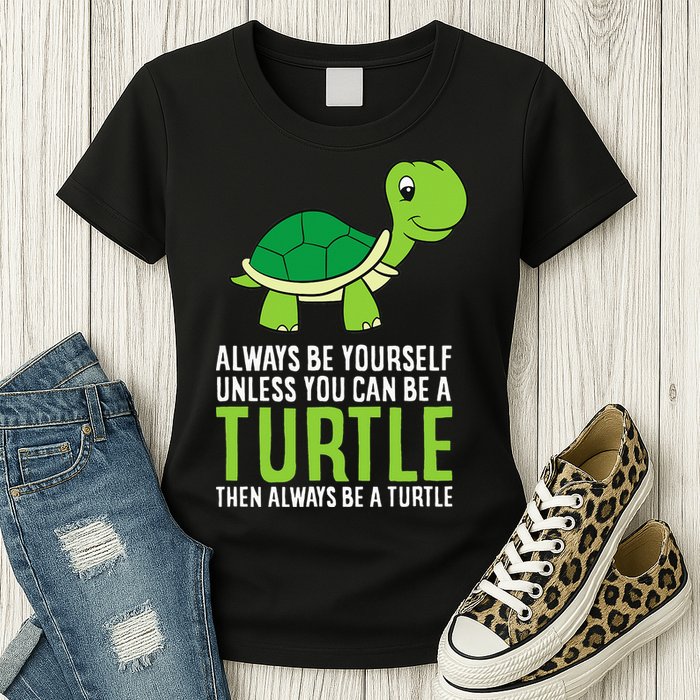 Sea Turtle Pet Always Be Yourself Unless You Can Be A Turtle Womens T-Shirt