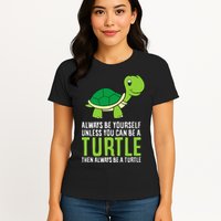 Sea Turtle Pet Always Be Yourself Unless You Can Be A Turtle Womens T-Shirt