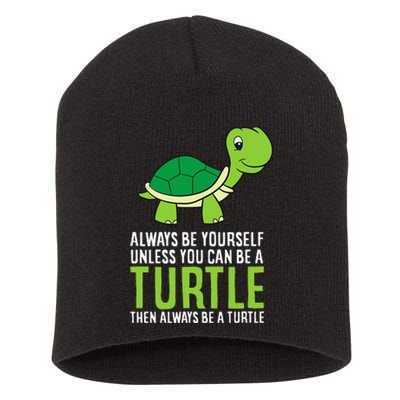 Sea Turtle Pet Always Be Yourself Unless You Can Be A Turtle Short Acrylic Beanie