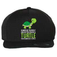 Sea Turtle Pet Always Be Yourself Unless You Can Be A Turtle Wool Snapback Cap