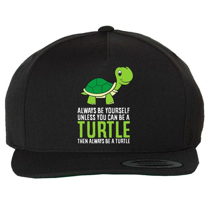 Sea Turtle Pet Always Be Yourself Unless You Can Be A Turtle Wool Snapback Cap