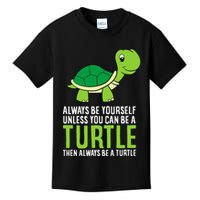 Sea Turtle Pet Always Be Yourself Unless You Can Be A Turtle Kids T-Shirt