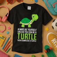 Sea Turtle Pet Always Be Yourself Unless You Can Be A Turtle Kids T-Shirt