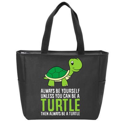 Sea Turtle Pet Always Be Yourself Unless You Can Be A Turtle Zip Tote Bag