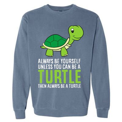 Sea Turtle Pet Always Be Yourself Unless You Can Be A Turtle Garment-Dyed Sweatshirt