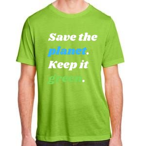 Save The Planet Keep It Green Meaningful Gift Adult ChromaSoft Performance T-Shirt