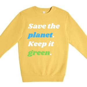 Save The Planet Keep It Green Meaningful Gift Premium Crewneck Sweatshirt