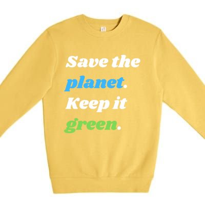 Save The Planet Keep It Green Meaningful Gift Premium Crewneck Sweatshirt