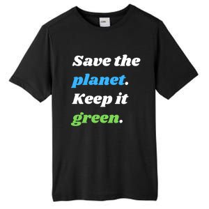 Save The Planet Keep It Green Meaningful Gift Tall Fusion ChromaSoft Performance T-Shirt