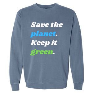 Save The Planet Keep It Green Meaningful Gift Garment-Dyed Sweatshirt