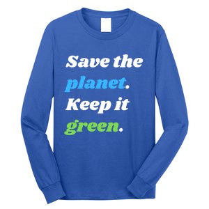 Save The Planet Keep It Green Meaningful Gift Long Sleeve Shirt