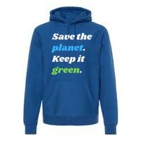 Save The Planet Keep It Green Meaningful Gift Premium Hoodie