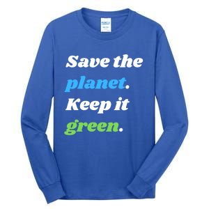 Save The Planet Keep It Green Meaningful Gift Tall Long Sleeve T-Shirt