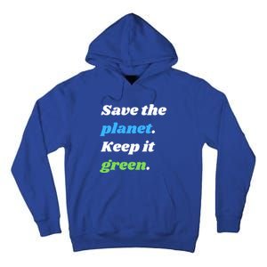 Save The Planet Keep It Green Meaningful Gift Tall Hoodie