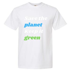 Save The Planet Keep It Green Meaningful Gift Garment-Dyed Heavyweight T-Shirt