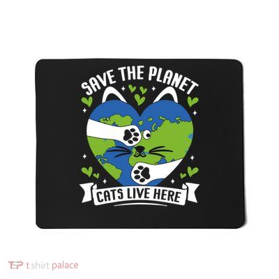 Save The Planet Cats Live Here Gift Mousepad