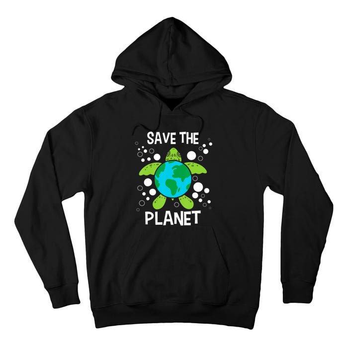 Save The Planet Environmental Protection Earth Day Climate Tall Hoodie