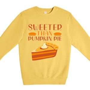 Sweeter Than Pumpkin Pie Cute Thanksgiving Funny Gift Premium Crewneck Sweatshirt